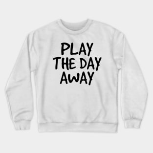 Play The Day Away Crewneck Sweatshirt